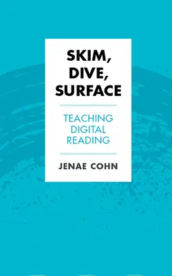 Skim, Dive, Surface: Enseñanza de la lectura digital - Skim, Dive, Surface: Teaching Digital Reading