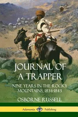 Diario de un trampero: Nueve años en las Montañas Rocosas 1834-1843 - Journal of a Trapper: Nine Years in the Rocky Mountains 1834-1843