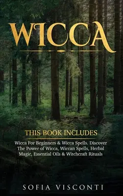 Wicca: Este Libro Incluye: Wicca Para Principiantes & Hechizos Wicca. Descubra El Poder De La Wicca, Hechizos Wicca, Magia Herbal, Esse - Wicca: This Book Includes: Wicca For Beginners & Wicca Spells. Discover The Power of Wicca, Wiccan Spells, Herbal Magic, Esse