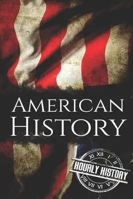 Historia de América: La historia de los Estados Unidos - American History: The Ultimate Box Set on American History