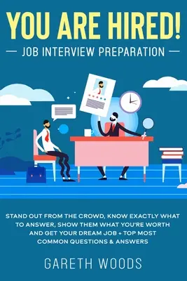 ¡Estás Contratado! Preparación de la Entrevista de Trabajo: Destaque Entre La Multitud, Sepa Exactamente Qué Responder, Demuéstreles Lo Que Vale Y Consiga El Trabajo De Sus Sueños + - You Are Hired! Job Interview Preparation: Stand Out From the Crowd, Know Exactly What to Answer, Show Them What You're Worth and Get Your Dream Job +