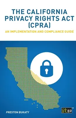 La Ley de Derechos de Privacidad de California (CPRA): Guía de aplicación y cumplimiento - The California Privacy Rights Act (CPRA): An implementation and compliance guide