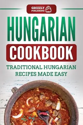 Cocina Húngara: Recetas tradicionales húngaras fáciles de preparar - Hungarian Cookbook: Traditional Hungarian Recipes Made Easy