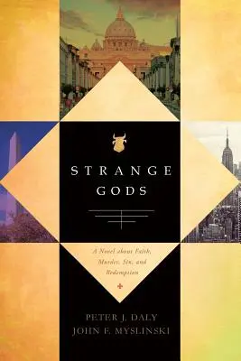 Dioses extraños: Una novela sobre la fe, el asesinato, el pecado y la redención - Strange Gods: A Novel About Faith, Murder, Sin and Redemption