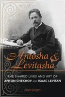 Antosha y Levitasha: la vida y el arte de Antón Chéjov e Isaac Levitan - Antosha and Levitasha: The Shared Lives and Art of Anton Chekhov and Isaac Levitan