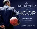 La audacia del aro: El baloncesto y la era de Obama - The Audacity of Hoop: Basketball and the Age of Obama