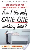 ¿Soy el único cuerdo que trabaja aquí? 101 soluciones para sobrevivir a la locura de la oficina - Am I the Only Sane One Working Here?: 101 Solutions for Surviving Office Insanity