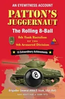 El Juggernaut de Patton: The Rolling 8-Ball 8º Batallón de Tanques de la 4ª División Blindada - Patton's Juggernaut: The Rolling 8-Ball 8th Tank Battalion of the 4th Armored Division