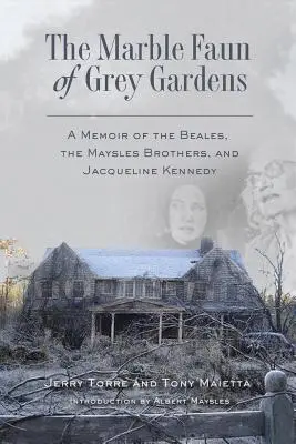 El fauno de mármol de Grey Gardens: Memorias de los Beales, los hermanos Maysles y Jacqueline Kennedy - The Marble Faun of Grey Gardens: A Memoir of the Beales, the Maysles Brothers, and Jacqueline Kennedy