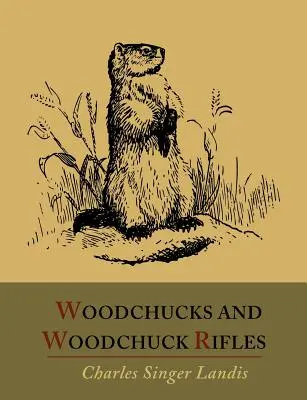 Marmotas y rifles para marmotas [Edición Ilustrada] - Woodchucks and Woodchuck Rifles [Illustrated Edition]