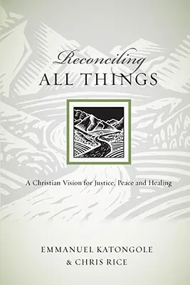 Reconciliar todas las cosas: Una visión cristiana de la justicia, la paz y la sanación - Reconciling All Things: A Christian Vision for Justice, Peace and Healing