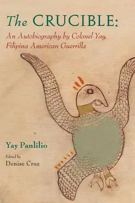 El crisol: An Autobiography by Colonel Yay, Filipina American Guerrilla - The Crucible: An Autobiography by Colonel Yay, Filipina American Guerrilla