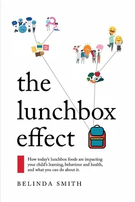 El efecto fiambrera: Cómo afectan los alimentos de la fiambrera actual al aprendizaje, el comportamiento y la salud de su hijo, y qué puede hacer usted al respecto. - The Lunchbox Effect: How today's lunchbox foods are impacting your child's learning, behaviour and health, and what you can do about it.