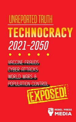 La verdad no divulgada: Tecnocracia 2021-2050: Fraudes con vacunas, ciberataques, guerras mundiales y control de la población. - Unreported Truth: Technocracy 2021-2050: Vaccine Frauds, Cyber Attacks, World Wars & Population Control; Exposed!