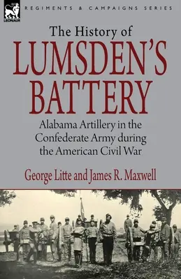 Historia de la Batería de Lumsden: La Artillería de Alabama en el Ejército Confederado durante la Guerra Civil Americana - History of Lumsden's Battery: Alabama Artillery in the Confederate Army during the American Civil War