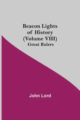 Faros de la Historia (Tomo VIII): Grandes gobernantes - Beacon Lights of History (Volume VIII): Great Rulers