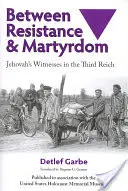 Entre la resistencia y el martirio: Los testigos de Jehová en el Tercer Reich - Between Resistance and Martyrdom: Jehovah's Witnesses in the Third Reich