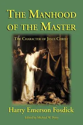 La virilidad del Maestro: El carácter de Jesús - The Manhood of the Master: The Character of Jesus