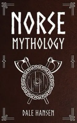 Mitología nórdica: Historias de dioses, héroes, creencias y rituales nórdicos, y el legado vikingo - Norse Mythology: Tales of Norse Gods, Heroes, Beliefs, Rituals & the Viking Legacy