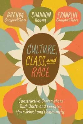 Cultura, clase y raza: Conversaciones constructivas que unen y dan energía a su escuela y comunidad - Culture, Class, and Race: Constructive Conversations That Unite and Energize Your School and Community