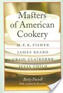 Maestros de la cocina americana: M. F. K. Fisher, James Beard, Craig Claiborne, Julia Child - Masters of American Cookery: M. F. K. Fisher, James Beard, Craig Claiborne, Julia Child