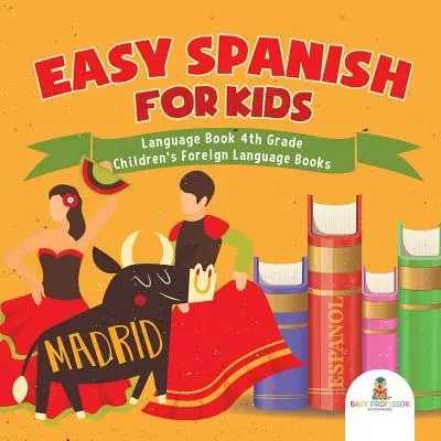 Español Fácil para Niños - Libro de Lengua de 4º Grado - Libros de Lenguas Extranjeras para Niños - Easy Spanish for Kids - Language Book 4th Grade - Children's Foreign Language Books