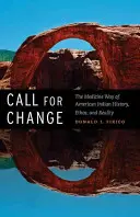 Llamamiento al cambio: El camino de la medicina de la historia, el ethos y la realidad de los indios americanos - Call for Change: The Medicine Way of American Indian History, Ethos, & Reality