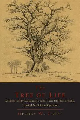 El Árbol de la Vida: Una Exposición de la Regénesis Física en el Triple Plano del Funcionamiento Corporal, Químico y Espiritual - The Tree of Life: An Expose of Physical Regenesis on the Three-Fold Plane of Bodily, Chemical and Spiritual Operation