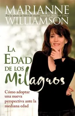 La Edad De Los Milagros: Cmo Adoptar Una Nueva Perspectiva Ante La Mediana Edad = The Age of Miracles - La Edad de Los Milagros: Cmo Adopter Una Nueva Perspective Ante La Mediana Edad = The Age of Miracles