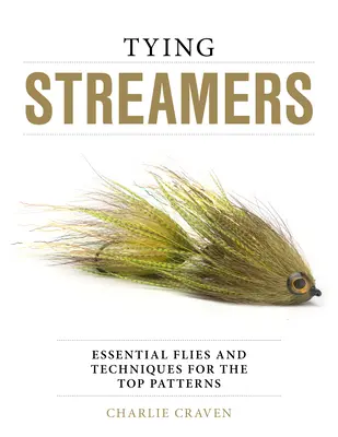 Tying Streamers: Moscas y técnicas esenciales para los mejores modelos - Tying Streamers: Essential Flies and Techniques for the Top Patterns
