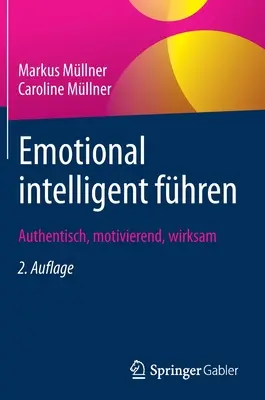 Emotional Intelligent Fhren: Authentisch, Motivierend, Wirksam