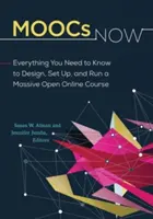 MOOCs Now: Everything You Need to Know to Design, Set Up, and Run a Massive Open Online Course (Todo lo que necesita saber para diseñar, configurar y ejecutar un curso masivo abierto en línea) - MOOCs Now: Everything You Need to Know to Design, Set Up, and Run a Massive Open Online Course