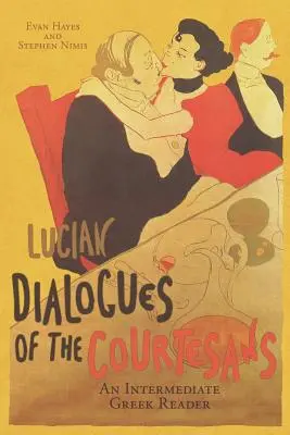 Los diálogos de las cortesanas de Luciano: Una lectura de griego intermedio: Texto griego con vocabulario y comentarios - Lucian's Dialogues of the Courtesans: An Intermediate Greek Reader: Greek Text with Running Vocabulary and Commentary