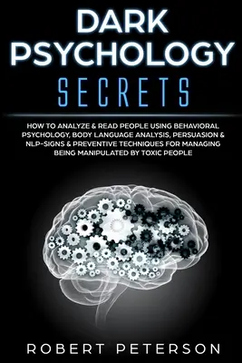 Secretos de la Psicología Oscura: Cómo Analizar y Leer a las Personas Utilizando la Psicología Conductual, el Análisis del Lenguaje Corporal, la Persuasión y la PNL-Signos y Preventivos - Dark Psychology Secrets: How to Analyze & Read People Using Behavioral Psychology, Body Language Analysis, Persuasion & NLP-Signs & Preventive