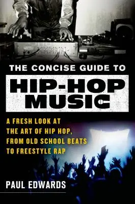 La Guía Concisa de la Música Hip-Hop: Una nueva mirada al arte del hip-hop, desde los ritmos de la vieja escuela hasta el rap de estilo libre - The Concise Guide to Hip-Hop Music: A Fresh Look at the Art of Hip-Hop, from Old-School Beats to Freestyle Rap