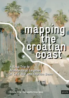 Cartografiando la costa croata: Un viaje por carretera hacia los legados arquitectónicos de la Guerra Fría y el auge del turismo - Mapping the Croatian Coast: A Road Trip to Architectural Legacies of Cold War and Tourism Boom