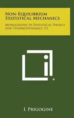 Non-Equilibrium Statistical Mechanics: Monografías de Física Estadística y Termodinámica, V1 - Non-Equilibrium Statistical Mechanics: Monographs in Statistical Physics and Thermodynamics, V1