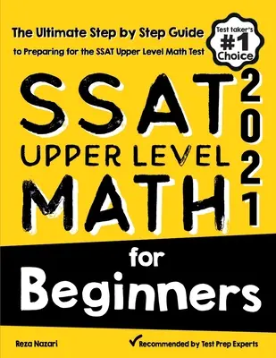 SSAT Matemáticas de Nivel Superior para Principiantes: La guía definitiva paso a paso para preparar el examen de matemáticas de nivel superior SSAT - SSAT Upper Level Math for Beginners: The Ultimate Step by Step Guide to Preparing for the SSAT Upper Level Math Test