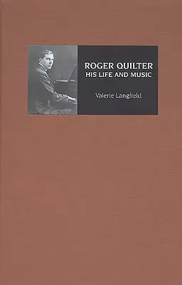 Roger Quilter: Su vida y su música - Roger Quilter: His Life and Music