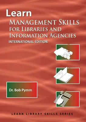 Aprender técnicas de gestión para bibliotecas y agencias de información (Edición internacional): (Library Education Series) - Learn Management Skills for Libraries and Information Agencies (International Edition): (Library Education Series)