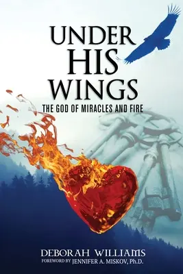 Bajo sus alas: El Dios de los milagros y el fuego - Under His Wings: The God of Miracles and Fire