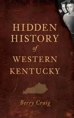 Historia oculta del oeste de Kentucky - Hidden History of Western Kentucky