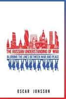 La comprensión rusa de la guerra: desdibujando las líneas entre la guerra y la paz - The Russian Understanding of War: Blurring the Lines between War and Peace