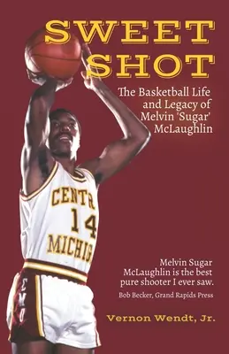 Tiro dulce: La vida y el legado en el baloncesto de Melvin Sugar McLaughlin - Sweet Shot: The Basketball Life and Legacy of Melvin Sugar McLaughlin