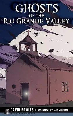 Fantasmas del Valle del Río Grande - Ghosts of the Rio Grande Valley