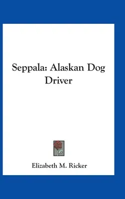 Seppala: Conductor de perros de Alaska - Seppala: Alaskan Dog Driver