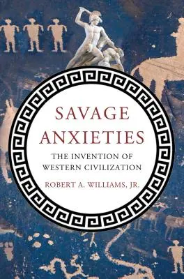 Ansiedades Salvajes: La invención de la civilización occidental - Savage Anxieties: The Invention of Western Civilization