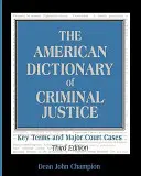 El Diccionario Americano de Justicia Penal: Términos clave y principales casos judiciales - The American Dictionary of Criminal Justice: Key Terms and Major Court Cases
