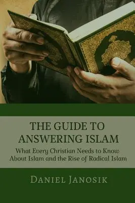 La guía para responder al islam: Lo que todo cristiano debe saber sobre el islam y el auge del islamismo radical - The Guide to Answering Islam: What Every Christian Needs to Know About Islam and the Rise of Radical Islam