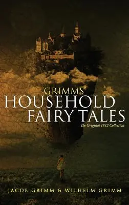 Los cuentos de los hermanos Grimm: La colección original de 1812 - Grimms' Household Fairy Tales: The Original 1812 Collection